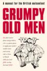 Image for Grumpy old men: a manual for the British malcontent