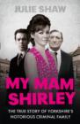 Image for My mam Shirley  : the true story of Yorkshire&#39;s notorious criminal family