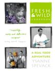 Image for Fresh and Wild Cookbook: A Real Food Adventure