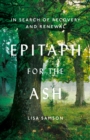 Image for Epitaph for the ash  : in search of recovery and renewal