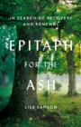 Image for Epitaph for the ash: in search of recovery and renewal