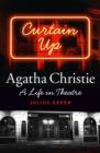 Image for Curtain up: Agatha Christie : a life in the theatre