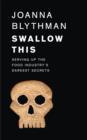 Image for Swallow this  : serving up the food industry&#39;s darkest secrets