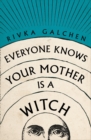 Image for Everyone Knows Your Mother is a Witch