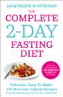 Image for The complete 2-day fasting diet  : delicious, easy to make, 140 new low-calorie recipes
