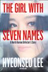 Image for The girl with seven names  : a North Korean defector&#39;s story