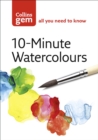 Image for 10-minute watercolours: techniques &amp; tips for quick watercolours