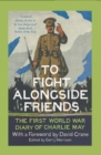 Image for To fight alongside friends  : the First World War diary of Charlie May