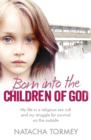 Image for Born Into the Children of God: My Life in a Religious Sex Cult and My Struggle for Survival on the Outside