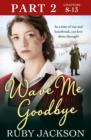 Image for Wave Me Goodbye (Part Two: Chapters 8-13)
