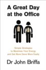 Image for A Great Day at the Office : Simple Strategies to Maximize Your Energy and Get More Done More Easily