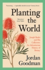 Image for Planting the world: Joseph banks and his collectors : an adventurous history of botany