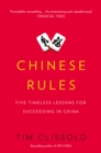 Image for Chinese rules: Mao&#39;s dog, Deng&#39;s car, and five timeless lessons for understanding China
