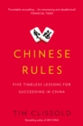 Image for Chinese rules  : five timeless lessons for succeeding in China