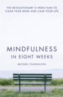 Image for Mindfulness in eight weeks: the revolutionary eight-week plan to clear your mind and calm your life