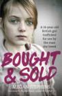 Image for Bought &amp; sold  : a 14-year-old British girl trafficked for sex by the man she loved