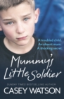 Image for Mummy&#39;s little soldier  : a troubled child, an absent mum, a shocking secret