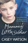 Image for Mummy&#39;s little soldier: a troubled child, an absent mum, a shocking secret