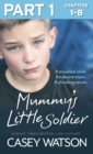 Image for Mummy&#39;s little soldier: a troubled child, an absent mum, a shocking secret.