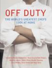 Image for Off duty  : the world&#39;s greatest chefs cook at home