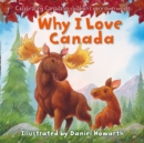 Image for Why I Love Canada : Celebrating Canada, in children&#39;s very own words