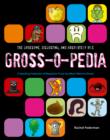 Image for The gruesome, disgusting, and absolutely vile gross-o-pedia  : a startling collection of repulsive trivia you won&#39;t want to know!