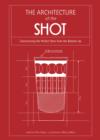 Image for Architecture of the shot  : constructing the perfect shots and shooters from the bottom up