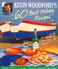 Image for Kevin Woodford&#39;s 60 best holiday recipes.: recreate the dishes you loved eating on holiday from Ready, steady, cook&#39;s popular chef