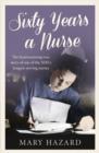 Image for Sixty years a nurse  : the heartwarming true story of one of the NHS&#39;s longest-serving nurses