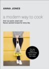 Image for A modern way to cook  : over 150 quick, smart and flavour-packed recipes for every day