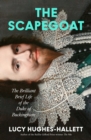 Image for The Scapegoat : The Brilliant Brief Life of the Duke of Buckingham