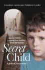 Image for Secret child  : 1950s Dublin - a young boy hidden from his family