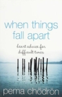 Image for When Things Fall Apart : Heart Advice for Difficult Times
