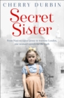 Image for Secret sister  : from Nazi-occupied Jersey to wartime London, one woman&#39;s search for the truth