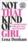 Image for Not That Kind of Girl : A Young Woman Tells You What She&#39;s &quot;Learned&quot;