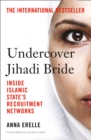 Image for Undercover jihadi bride  : inside Islamic State&#39;s recruitment networks