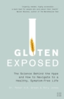 Image for Gluten exposed  : the science behind the hype and how to navigate a healthy, symptom-free life