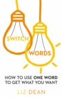 Image for Switch words: how to use one word of power and get what you want