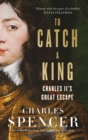 Image for To Catch a King: Charles II&#39;s Great Escape