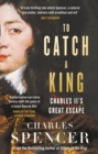 Image for To catch a king  : Charles II&#39;s great escape