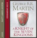 Image for A knight of the seven kingdoms  : being the adventures of Ser Duncan the Tall, and his squire, Egg