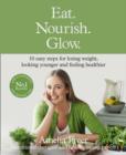 Image for Eat. Nourish. Glow  : 10 easy steps for losing weight, looking younger and feeling healthier