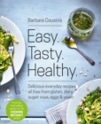 Image for Easy, tasty, healthy  : delicious everyday recipes all free from gluten, dairy, sugar, soya, eggs &amp; yeast