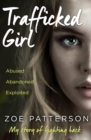 Image for Trafficked girl: abused, abandoned, exploited : this is my story of fighting back