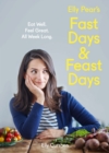 Image for Elly Pear&#39;s fast days and feast days: over 120 delicious recipes for your 5:2 way of life