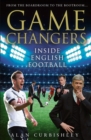 Image for Game changers: inside English football : from the boardroom to the bootroom