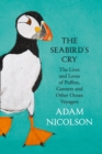 Image for The seabird&#39;s cry  : the lives and the loves of puffins, gannets and other ocean voyagers