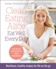 Image for Clean eating Alice eat well every day: nutritious, healthy recipes for life on the go