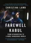 Image for Farewell Kabul: from Afghanistan to a more dangerous world