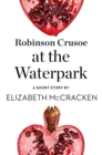Image for Robinson Crusoe at the Waterpark: A Short Story from the collection, Reader, I Married Him